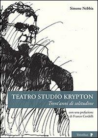 Teatro studio Krypton. Trent'anni di solitudine - Simone Nebbia - Libro Titivillus 2014, Altre visioni | Libraccio.it