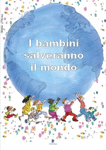I bambini salveranno il mondo. Testimonianze di dieci anni di attività contro lo sfruttamento del lavoro minorile  - Libro Titivillus 2013, Strade blu | Libraccio.it