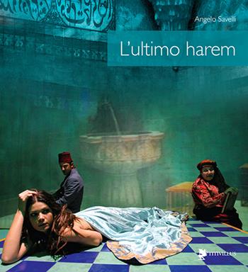L'ultimo harem - Angelo Savelli - Libro Titivillus 2014, Le mostre | Libraccio.it