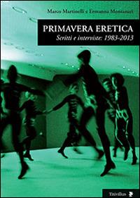 Primavera eretica. Scritti e interviste: 1983-2013 - Marco Martinelli, Ermanna Montanari - Libro Titivillus 2014, Altre visioni | Libraccio.it