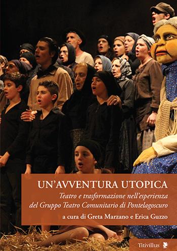 Un'avventura utopica. Teatro e trasformazione nell'esperienza del Gruppo Teatro Comunitario di Pontelagoscuro  - Libro Titivillus 2014, Altre visioni | Libraccio.it