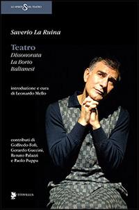 Teatro. Dissonorata, La Borto, Italianesi - Saverio La Ruina - Libro Titivillus 2015, Lo spirito del teatro | Libraccio.it