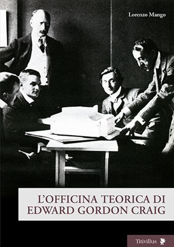 L'officina teorica di Edward Gordon Craig - Lorenzo Mango - Libro Titivillus 2015, Altre visioni | Libraccio.it