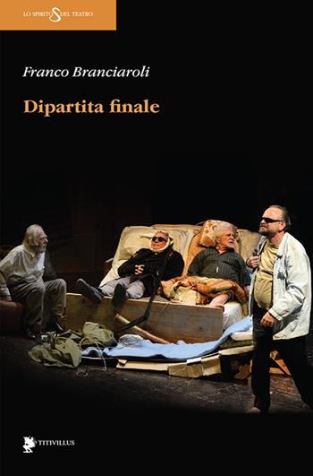 Dipartita finale - Franco Bianciardi - Libro Titivillus 2015, Lo spirito del teatro | Libraccio.it