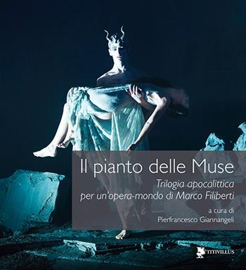 Il pianto delle muse. Trilogia apocalittica per un'opera-mondo di Marco Filiberti. Con DVD  - Libro Titivillus 2016, Le mostre | Libraccio.it