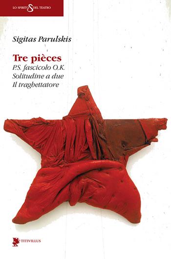 Tre pièces: P.S. fascicolo O.K.-Solitudine a due-Il traghettatore - Sigitas Parulskis - Libro Titivillus 2016, Lo spirito del teatro | Libraccio.it