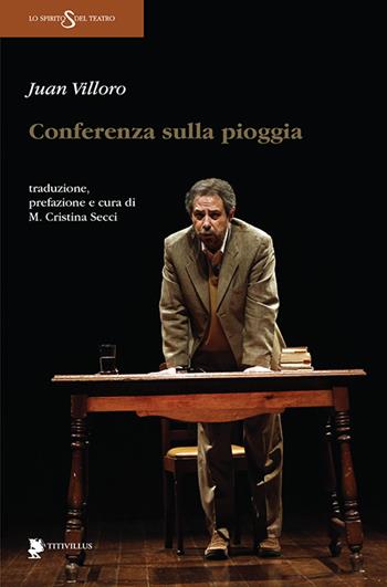 Conferenza sulla pioggia - Juan Villoro - Libro Titivillus 2016, Lo spirito del teatro | Libraccio.it