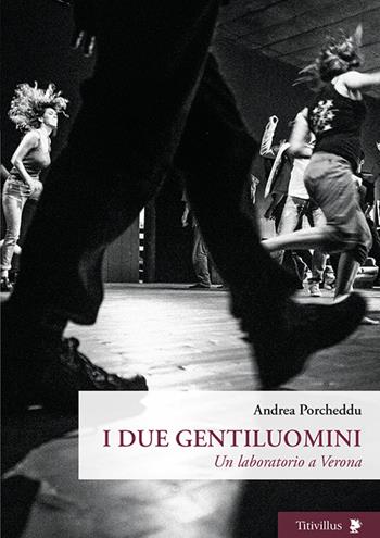 I due gentiluomini. Un laboratorio a Verona - Andrea Porcheddu - Libro Titivillus 2016, Altre visioni | Libraccio.it