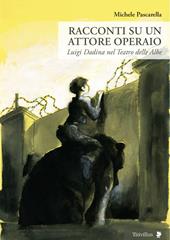 Racconti su un attore operaio. Luigi Dadina nel Teatro delle Albe