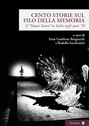 Cento storie sul filo della memoria. Il «Nuovo Teatro» in Italia negli anni ’70  - Libro Titivillus 2017, Altre visioni | Libraccio.it