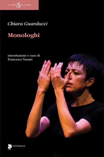 Monologhi - Chiara Guarducci - Libro Titivillus 2018, Lo spirito del teatro | Libraccio.it