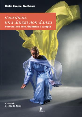 L'euritmia. Una danza non danza. Percorsi tra arte, didattica e terapia - Heike Cantori-Wallbaum - Libro Titivillus 2019, Strade blu | Libraccio.it