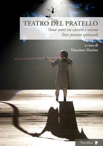 Teatro del Pratello. Venti anni tra carcere e società. Testi processi spettacoli  - Libro Titivillus 2019, Altre visioni | Libraccio.it