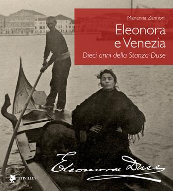 Eleonora e Venezia. Dieci anni della Stanza Duse  - Libro Titivillus 2023, Le mostre | Libraccio.it