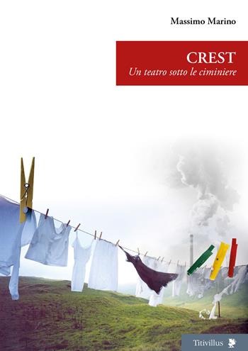 Crest. Un teatro sotto le ciminiere - Massimo Marino - Libro Titivillus 2023, Altre visioni | Libraccio.it