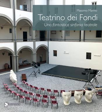 Teatrino dei Fondi. Una fantastica sinfonia teatrale - Massimo Marino - Libro Titivillus 2024, Le mostre | Libraccio.it