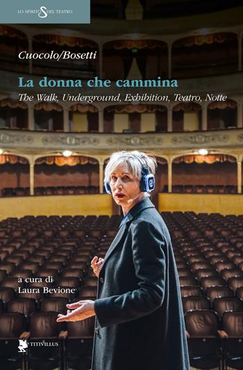 La donna che cammina. The walk, underground, exhibition, teatro, notte - Renato Cuocolo, Roberta Bosetti - Libro Titivillus 2025, Lo spirito del teatro | Libraccio.it