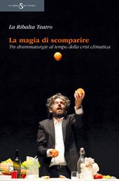 La magia di scomparire. Tre drammaturgie al tempo della crisi climatica