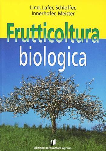 Frutticoltura biologica - Massimiliana Pisetta, Luisa Mattedi, Fabio Bonisoli - Libro L'Informatore Agrario 2001 | Libraccio.it