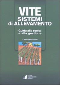Vite. Sistemi di allevamento. Guida alla scelta e alla gestione - Riccardo Castaldi - Libro L'Informatore Agrario 2013 | Libraccio.it