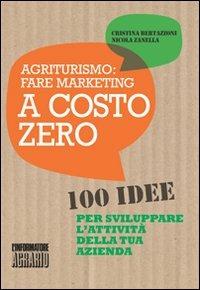 Agriturismo. Fare marketing a costo zero. 100 idee per sviluppare l'attività della tua azienda - C. Bertazzoni, N. Zanella - Libro L'Informatore Agrario 2014, Guide pratiche di Vita in campagna | Libraccio.it