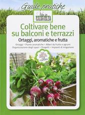 Coltivare bene su balconi e terrazzi. Ortaggi, aromatiche e frutta