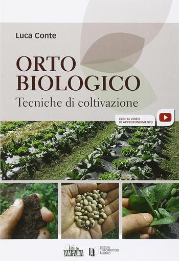 Orto biologico. Tecniche di coltivazione - Luca Conte - Libro L'Informatore Agrario 2015 | Libraccio.it