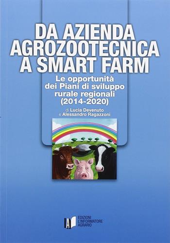 Da azienda agrozootecnica a smart farm. Le opportunità dei piani di sviluppo rurale regionali (2014-2020) - Lucia Devenuto, Alessandro Ragazzoni - Libro L'Informatore Agrario 2016, Guide | Libraccio.it