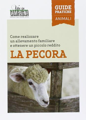 La pecora. Come realizzare un allevamento familiare e ottenere un piccolo reddito - Marcello Volanti - Libro L'Informatore Agrario 2016, Guide pratiche di Vita in campagna | Libraccio.it