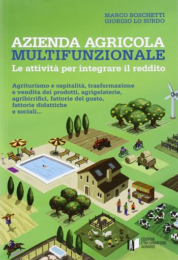 Azienda agricola multifunzionale. Le attività per integrare il reddito - Marco Boschetti, Giorgio Lo Surdo - Libro L'Informatore Agrario 2016 | Libraccio.it