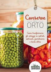 Conserve dell'orto. Come trasformare gli ortaggi in sott'oli, sott'aceti, giardiniere e tanto altro