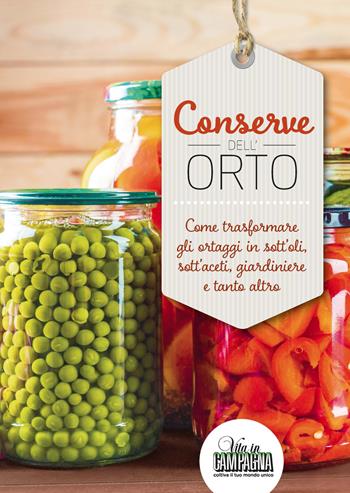 Conserve dell'orto. Come trasformare gli ortaggi in sott'oli, sott'aceti, giardiniere e tanto altro  - Libro L'Informatore Agrario 2017, Guide pratiche di Vita in campagna | Libraccio.it