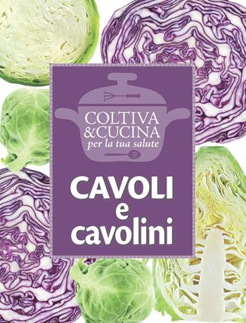 Cavoli e cavolini  - Libro L'Informatore Agrario 2017, Coltiva&Cucina | Libraccio.it