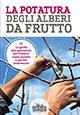 La potatura degli alberi da frutto  - Libro L'Informatore Agrario 2018, Guide pratiche di Vita in campagna | Libraccio.it