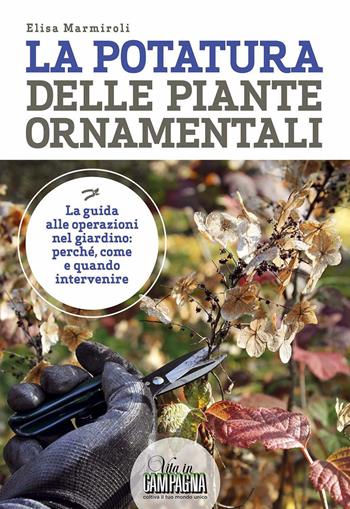 La potatura delle piante ornamentali - Elisa Marmiroli - Libro L'Informatore Agrario 2019, Guide pratiche di Vita in campagna | Libraccio.it