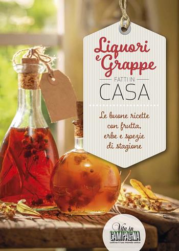 Liquori e grappe fatti in casa. Le buone ricette con frutta, erbe e spezie di stagione - Rita Bacchella, Nicoletta Bucci - Libro L'Informatore Agrario 2019 | Libraccio.it