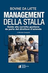 Bovine da latte. Management della stalla. Guida alla corretta gestione da parte del direttore d’azienda