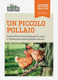 Un piccolo pollaio. Costruirlo e attrezzarlo per la cura e il benessere delle galline ovaiole - Maurizio Arduin - Libro L'Informatore Agrario 2021, Guide pratiche di Vita in campagna | Libraccio.it