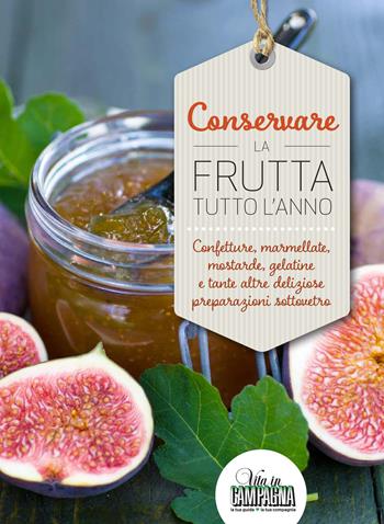 Conservare la frutta tutto l'anno. Confetture, marmellate, mostarde, gelatine e tante altre preparazioni sottovetro - Rita Bacchella - Libro L'Informatore Agrario 2022 | Libraccio.it