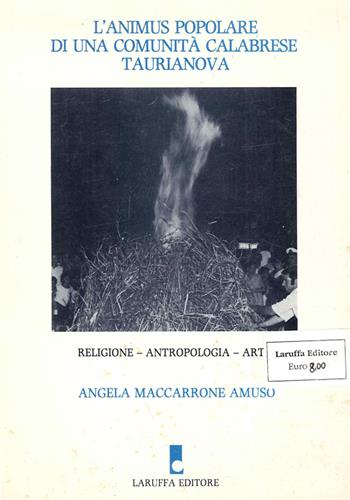 L' animus popolare di una comunità calabrese: Taurianova - Angela Amuso Maccarrone - Libro Laruffa 1987 | Libraccio.it