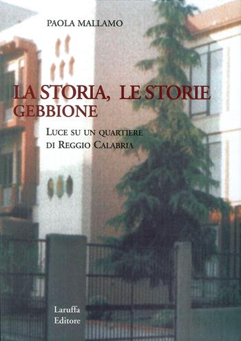 Gebbione. La storia, le storie. Luce su un quartiere di Reggio Calabria - Paola Mallano - Libro Laruffa 2005 | Libraccio.it
