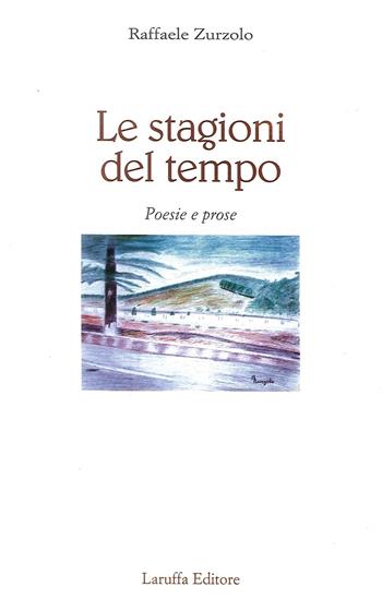 Le stagioni del tempo - Raffaele Zurzolo - Libro Laruffa 2007 | Libraccio.it