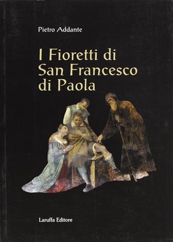I fioretti di san Francesco di Paola - Pietro Addante - Libro Laruffa 2007 | Libraccio.it