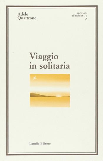 Viaggio in solitaria - Adele Quattrone - Libro Laruffa 2005 | Libraccio.it