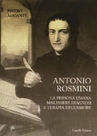 Antonio Rosmini. La persona umana malessere diagnosi e terapia dell'amore - Pietro Addante - Libro Laruffa 2008 | Libraccio.it