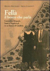 Fellà, il bosco che parla. Contadini, briganti, santi e vagabondi in un bosco di Calabria - Michele Roccisano, Bruno Congiustì - Libro Laruffa 2008 | Libraccio.it