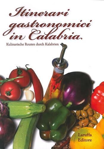 Itinerari gastronimici in Calabria - Domenico Laruffa, Anno M. Lo Faro - Libro Laruffa 2008 | Libraccio.it