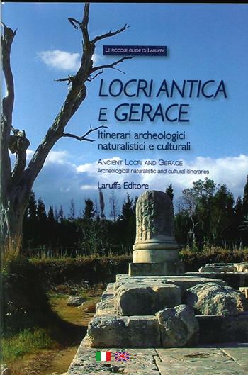 Locri antica e Gerace. Itinerari archeologici naturalistici e culturali-Ancient Locri and Gerace. Archeological Naturalistic and Cultural Itineraries  - Libro Laruffa 2010, Le piccole guide di Laruffa | Libraccio.it