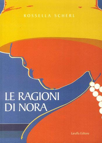 Le ragioni di Nora - Rossella Scherl - Libro Laruffa 2010 | Libraccio.it