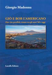 Giò e Bob l'Americano. Due vite parallele vissute tra gli anni '60 e oggi